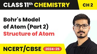 Bohrs Model of Atom Part 2  Structure Of Atom  Class 11 Chemistry Chapter 2  CBSE 202425 [upl. by Anelat330]