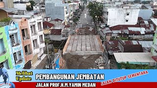 MELIHAT UPDATE PEMBANGUNAN JEMBATAN JALAN PROFHMYAMIN MEDAN ǁ JALAN DITUTUP SEMENTARA [upl. by Eyak]