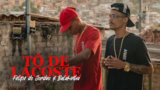 FELIPE DO JORDÃO BALAKINHA  TÔ DE LACOSTE Music Clipe Oficial [upl. by Etnaud]