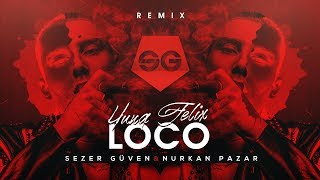 LOCO  Yung Felix ft Poke amp Dopebwoy Sezer Güven amp Nurkan Pazar Remix ✔️ [upl. by Etnohs82]