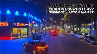 Bus Route 427 evening bus ride ride from Uxbridge to Acton High Street on the outskirts of London 🚌🌙 [upl. by Thibaud556]