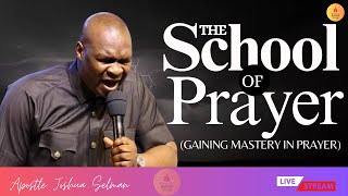 THE SCHOOL OF PRAYER GAINING MASTERY IN PRAYER  APOSTLE JOSHUA SELMAN [upl. by Aenea108]