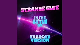 Strange Glue In the Style of Catatonia Karaoke Version [upl. by Demeyer124]