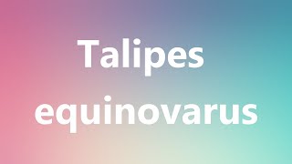 Talipes equinovarus  Medical Meaning and Pronunciation [upl. by Yllier605]