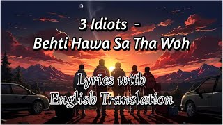 Behti Hawa Sa Tha Woh Lyrics with English Translation  3 Idiots  Aamir Khan Madhavan Sharman J [upl. by Araek]