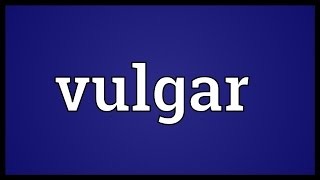 Vulgar Meaning [upl. by Davy]