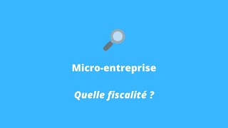 Microentreprise  Quelle fiscalité  Mode d’imposition des revenus Versement libératoire TVA [upl. by Eekram165]