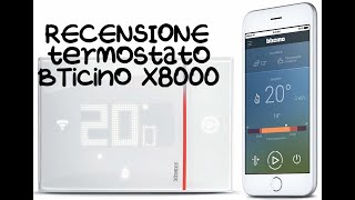 RECENSIONE Cronotermostato Smart Bticino x8000 WiFi [upl. by Ariek]