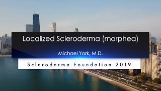 Localized Scleroderma Diagnosis and Treatment Michael York M D 2019 National Patient Ed Conf [upl. by Smukler]