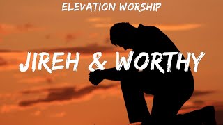 Elevation Worship  Jireh amp Worthy  lyrics  Hillsong Worship Elevation Worship [upl. by Faustena]