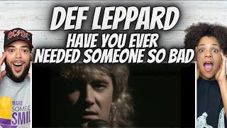 WOW FIRST TIME HEARING Def Leppard Def Leppard  Have You Ever Needed Someone So Bad REACTION [upl. by Daveda109]