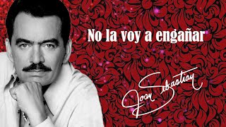 Joan Sebastian  No La Voy A Engañar LETRA [upl. by Letti]