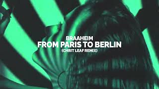 Braaheim  From Paris To Berlin Chrit Leaf Remix [upl. by Aisyle187]