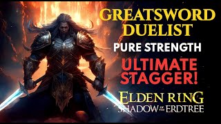 GREATSWORD DUELIST  Pure Strength  Stagger Build  LVL 150 Build  shadowoftheerdtree eldenring [upl. by Aromas]