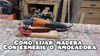 Cómo lijar madera con esmeril o amoladora [upl. by Aicyla89]