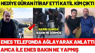 Narinin Katili Bakın Kim Çıktı Hediye Güran İtiraf Etti Enes Ve Salim Güranın Yalanları Çıktı [upl. by Yarb]