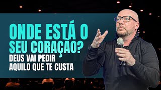 Deus Vai Pedir Aquilo Que Te Custa Onde Está o Seu Coração  Cesar Zanoni [upl. by Esilahc]