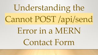 Understanding the Cannot POST apisend Error in a MERN Contact Form [upl. by Adnohsar]