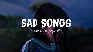 Sad Songs ♫ Sad songs playlist for broken hearts  Depressing Songs 2023 That Will Make You Cry [upl. by Delgado764]