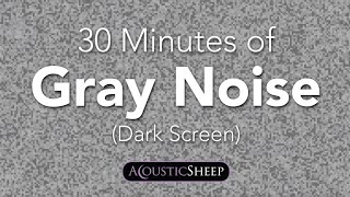 Gray Noise for Sleep  30 Minutes Dark Background  by AcousticSheep LLC [upl. by Ardnasal]