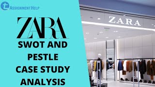 Zara Case Study  SWOT and PESTLE Analysis  Total Assignment Help InDepth Review [upl. by Anehta]