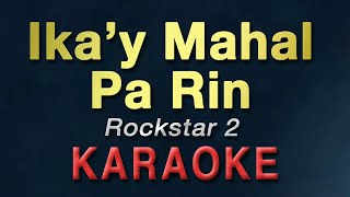 Ikay Mahal Pa Rin  Rockstar 2  KARAOKE [upl. by Ailicec]