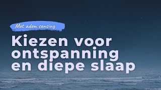 Kiezen voor ontspanning en diepe slaap  Geleide slaapmeditatie met adem sensing en fijne bodyscan [upl. by George299]