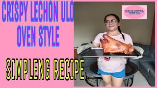 RECIPE 01 CRISPY LECHON ULO OVEN STYLE  LHANCARE ADVENTURE  SIMPLENG RECIPE [upl. by Hcardahs]