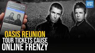 Oasis Reunion Tour Tickets Cause Online Frenzy  Dawn News English [upl. by Katinka]