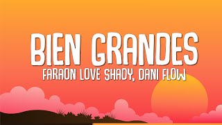 Bien Grandes  Faraón Love Shady Dani Flow Letra [upl. by Jeanelle]