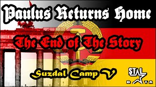 Paulus Returns Home The End of The Story  Suzdal Camp Part V [upl. by Riker445]