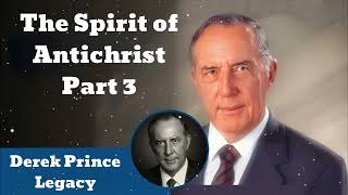 The Spirit of Antichrist Part 3  Derek Prince Legacy [upl. by Blythe204]