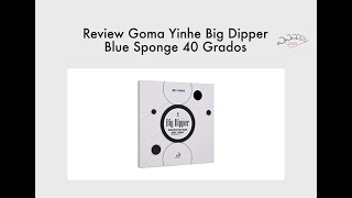 Review Gomas Yinhe Big Dipper Blue Sponge 40 grados [upl. by Jenelle752]