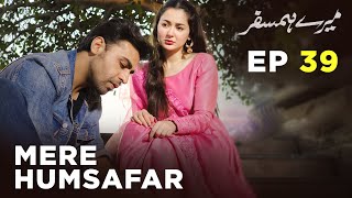 Mere HumSafar  EP 39  Farhan Saeed  Hania Amir  Pakistani Drama [upl. by Wiltshire39]