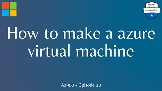 How to make a virtual machine in Azure  az900 Episode 10 [upl. by Ring911]