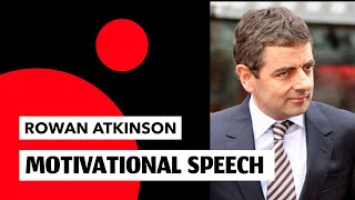 ROWAN ATKINSON  MOTIVATIONAL VIDEO  INSPIRATIONAL SPEECH [upl. by Nosyt]