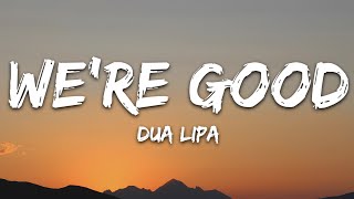 Dua Lipa  Were Good Lyrics [upl. by Jandel881]