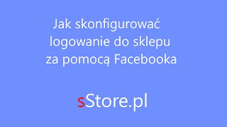 Jak skonfigurować logowanie przez konto Facebook do sklepu [upl. by Carmelia]