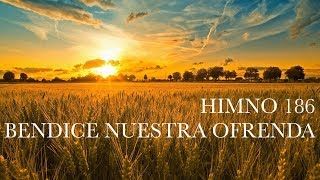 Himno 186  Bendice Nuestra Ofrenda [upl. by Massab]