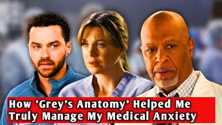 How Greys Anatomy Helped Me Truly Manage My Medical Anxiety [upl. by Lotson]