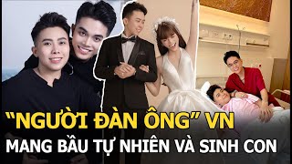 quotNgười đàn ôngquot VN mang bầu tự nhiên và sinh con [upl. by Garihc]