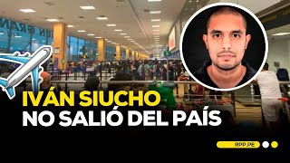 Iván Siucho implicado en caso Chibolín perdió vuelo a Madrid España ENCENDIDOSRPP  DESPACHO [upl. by Idnas778]