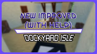 Dockyard Isle improved [upl. by Ahsaya602]