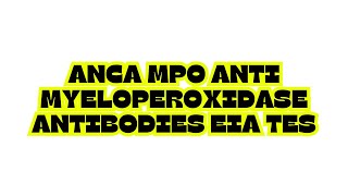 ANCA MPO ANTI MYELOPEROXIDASE ANTIBODIES EIA TES [upl. by Hcurob]