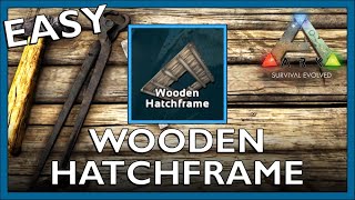 How To Craft A Wooden Hatchframe In Ark Survival Evolved [upl. by Weksler]