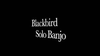 Blackbird Solo Banjo [upl. by Eedrahs68]