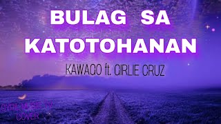 BULAG SA KATOTOHANAN  KAWAGO ft GIRLIE CRUZ  cover BYCYRIL [upl. by Acey578]