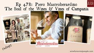 Ep 478 Piero Mastroberardino  the Soul of the Wines amp Vines of Campania [upl. by Wardle945]