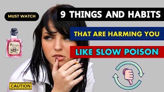 9 Things and Habits That Are Harming You Like Slow Poison  Toxic Habits [upl. by Anuait]