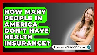 How Many People In America Dont Have Health Insurance  InsuranceGuide360com [upl. by Yrrol]